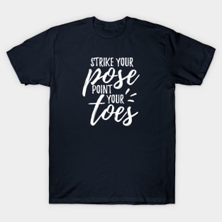 Stike Your Pose Point Your Toes T-Shirt